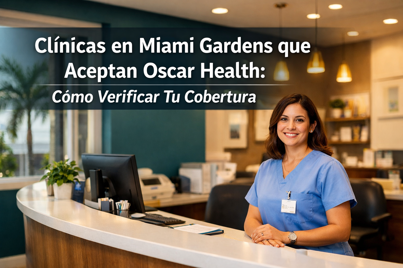 Clínicas en Miami Gardens que aceptan Oscar Health: cómo verificar tu cobertura