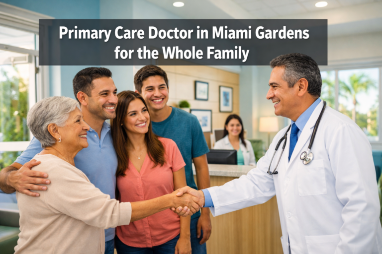 Primary Care Doctor in Miami Gardens for the Whole Family