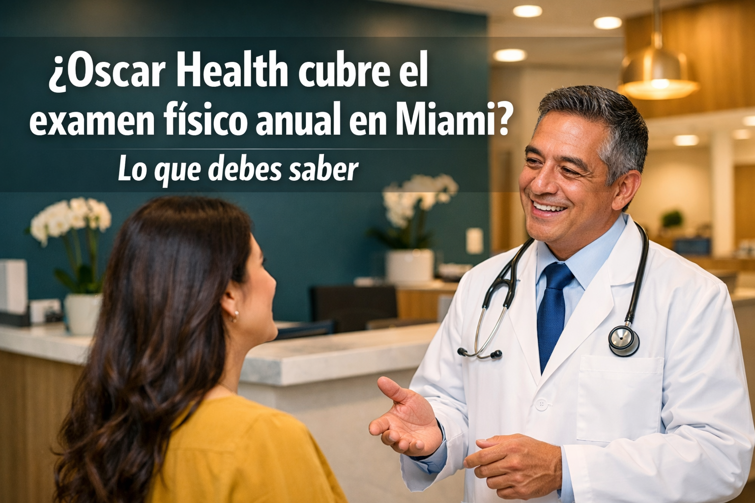 ¿Oscar Health cubre el examen físico anual en Miami? Lo que debes saber