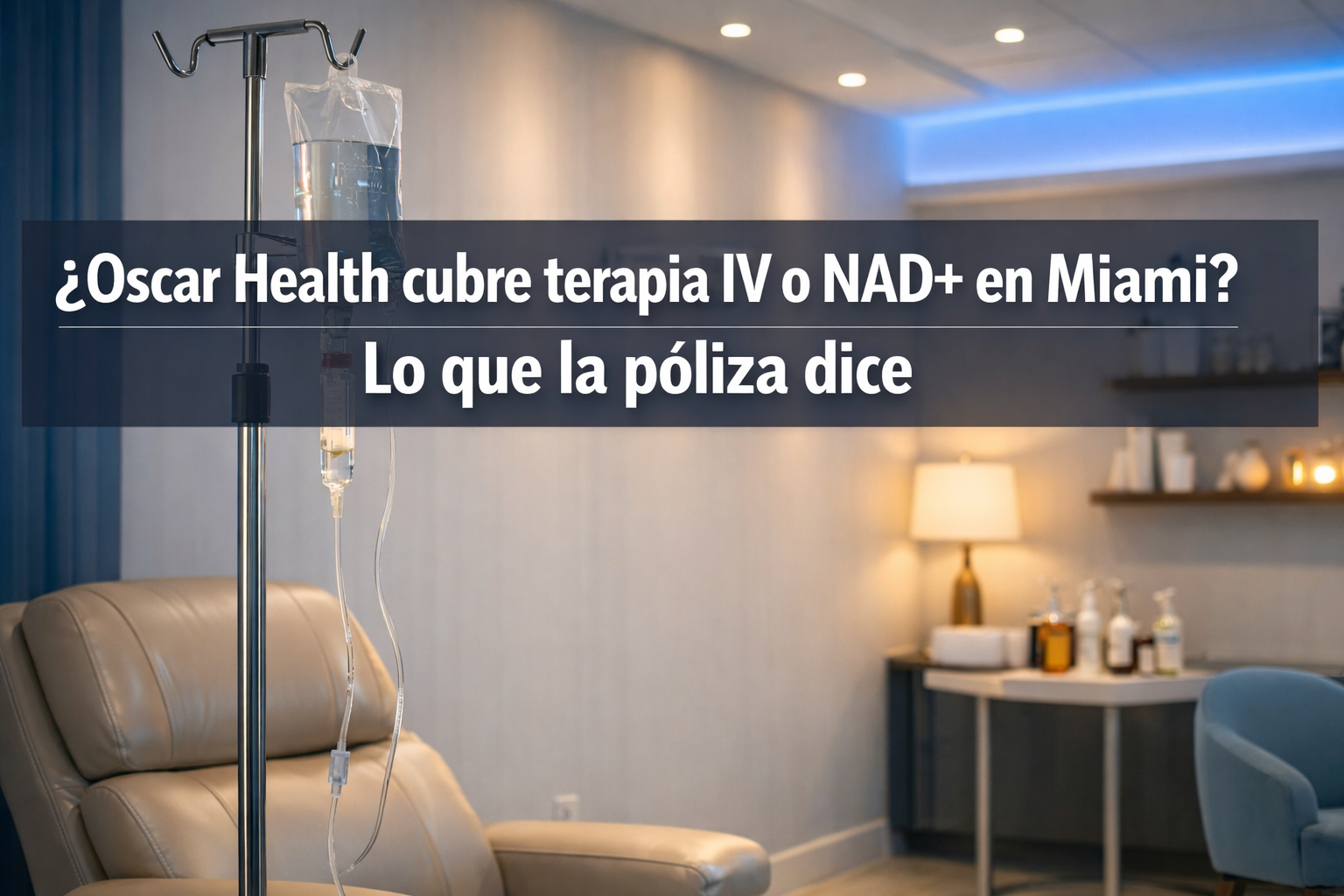 ¿Oscar Health cubre terapia IV o NAD+ en Miami? Lo que la póliza dice